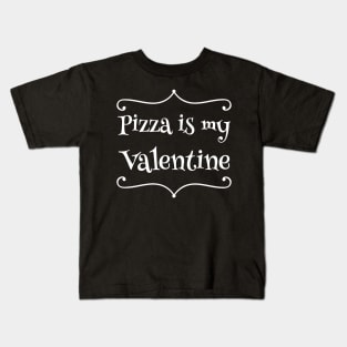 Pizza is my valentine Kids T-Shirt